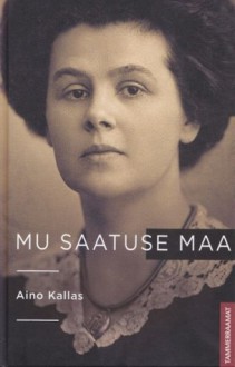 Mu saatuse maa - Aino Kallas, Johannes Aavik, Mall Jõgi - fa2e26ba05d357162368237e9b54639d