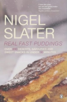 Real Fast Puddings: Over 200 Desserts, Savouries and Sweet Snacks in Under 30 Minutes - Nigel Slater