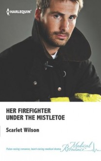 Her Firefighter Under the Mistletoe - Scarlet Wilson