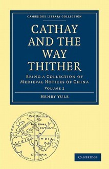 Cathay and the Way Thither - Henry Yule