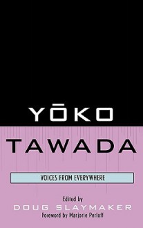 Yōko Tawada: Voices from Everywhere - Margaret Mitsutani, Marjorie Perloff, Yōko Tawada, Bernard Banoun, Douglas Slaymaker, Reiko Tachibana, Suzuko Mousel Knott, Keijirō Suga, Hiltrud Arens, Yasemin Yildiz, Christina Kraenzle, Bettina Brandt