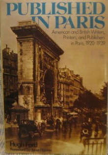 Published in Paris: American and British Writers, Printers, and Publishers in Paris, 1920-1939 - Hugh D. Ford, Janet Flanner