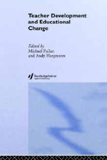 Teacher Development and Educational Change - Michael G. Fullan, Andy Hargreaves