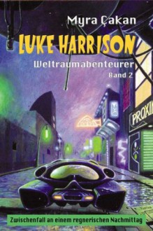 Zwischenfall an einem regnerischen Nachmittag (Luke Harrison - Weltraumabenteurer) (German Edition) - Myra Çakan, Martina Pilcerova