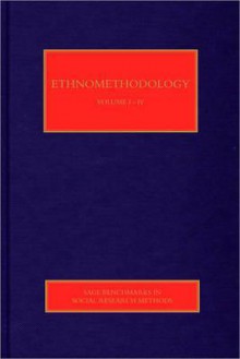 Ethnomethodology (Sage Benchmarks In Social Research Methods Series) - Wes W. Sharrock, Michael Lynch