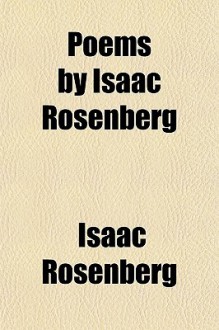 Poems by Isaac Rosenberg - Isaac Rosenberg