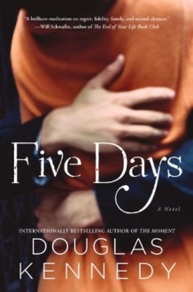 Five Days: A Novel - Douglas Kennedy