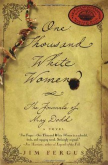 One Thousand White Women: The Journals of May Dodd - Jim Fergus