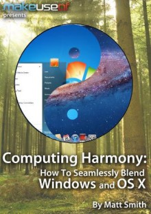 Computing Harmony: Seamlessly Blend Windows and OS X - Matt Smith