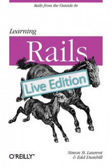 Learning Rails: Live Edition - Simon Laurent, Edd Dumbill