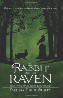 The Rabbit and the Raven: Book Two in the Solas Beir Trilogy: 2 - Melissa Eskue Ousley