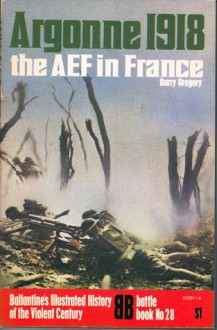 Argonne 1918 the AEF in France - Barry Gregory