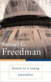 Letters to a Young Journalist - Samuel G. Freedman