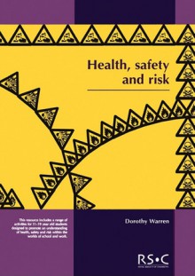 Health, Safety and Risk: Looking after each other at school and in the world of work - D. Warren, Maria J Pack