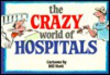 Crazy World of Hospitals - Bill Stott