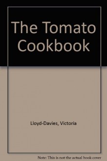 The Tomato Cookbook - Victoria Lloyd-Davies