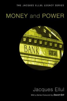 Money and Power: (Jacques Ellul Reprint) - Jacques Ellul, Lavonne Neff