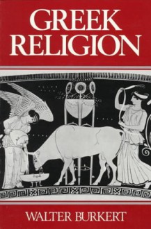 Greek Religion in the Archaic and Classical Periods - Walter Burkert