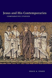 Jesus and His Contemporaries: Comparative Studies - Craig A. Evans