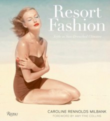 Resort Fashion: Style in Sun-Drenched Climates - Caroline Rennolds Milbank, Amy Fine Collins