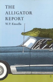 The Alligator Report - W.P. Kinsella, Gaylord Schanilec