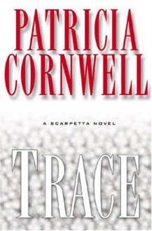 Trace (Kay Scarpetta Mysteries) - Patricia Cornwell