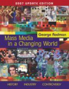 Mass Media in a Changing World, 2007 Update - George Rodman