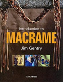 An Introduction to Macrame - Jim Gentry