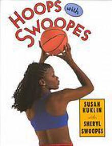 Hoops with Swoopes: Picture Book - Susan Kuklin, Sheryl Swoopes