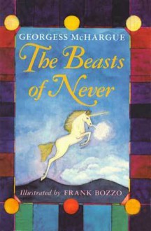 The Beasts of Never - Georgess McHargue, Frank Bozzo