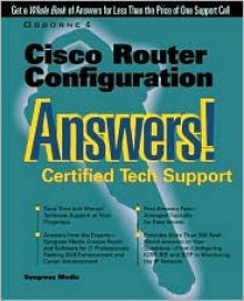 Cisco Router Configuration Answers! Certified Tech Support - Syngress Media Inc.