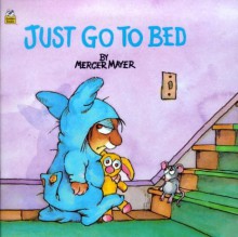 Just Go to Bed (Little Critter) (Pictureback(R)) - Mercer Mayer
