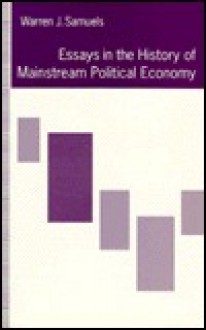 Essays on the History of Mainstream Political Economics - Warren J. Samuels