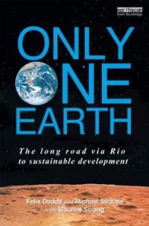 Only One Earth: The Long Road Via Rio to Sustainable Development - Felix Dodds