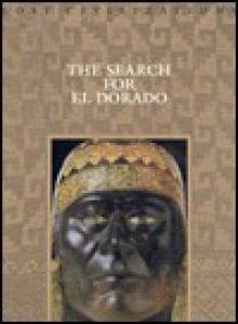 The Search for El Dorado (Lost Civilizations) - Time-Life Books, Dale M. Brown