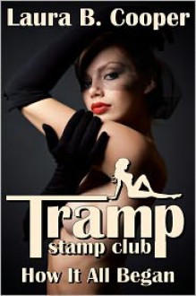 Tramp Stamp Club: How It All Began (Erotica / Femdom / Erotic Romance / Oral Sex / Dominatrix) - Laura Cooper