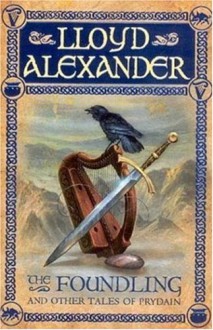 The Foundling and Other Tales of Prydain - Lloyd Alexander