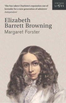 Elizabeth Barrett Browning: The Life and Loves of a Poet - Margaret Forster