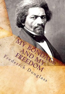 My Bondage and My Freedom - Frederick Douglass