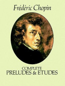 Complete Preludes and Etudes for Solo Piano: The Paderewski Edition - Frédéric Chopin