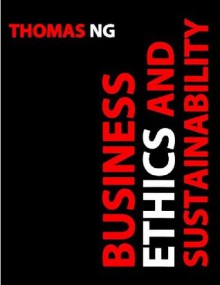 Business Ethics and Sustainability - Thomas Ng