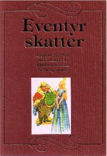 Eventyrskatter - Jacob Grimm, Wilhelm Grimm, Peter Christen Asbjørnsen, Jørgen Engebretsen Moe, Hans Christian Andersen