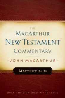 Matthew 24-28 MacArthur New Testament Commentary (Macarthur New Testament Commentary Serie) - John F. MacArthur Jr.