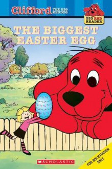 Clifford the Big Red Dog: The Biggest Easter Egg (Big Red Reader: Clifford the Big Red Dog) - Sonia Sander
