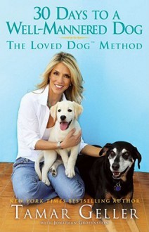 The Loved Dog: How to Train Your Dog in 30 Days - Tamar Geller