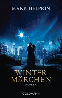 Wintermärchen: Roman - Mark Helprin