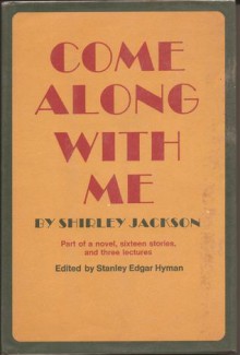 Come Along With Me; Part of a Novel, Sixteen Stories, and Three Lectures - Shirley Jackson