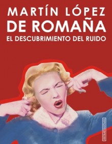 El descubrimiento del ruido - Martín López de Romaña