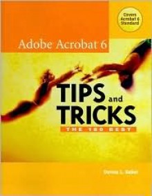 Adobe Acrobat 6 Tips and Tricks: The 100 Best - Donna L. Baker