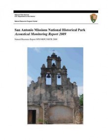 San Antonio Missions National Historical Park: Acoustical Monitoring Report 2009 - Emma Lynch, National Park Service